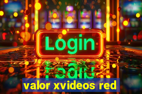 valor xvideos red